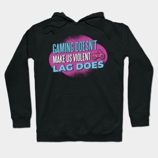 Lag Makes Us Violent Hoodie